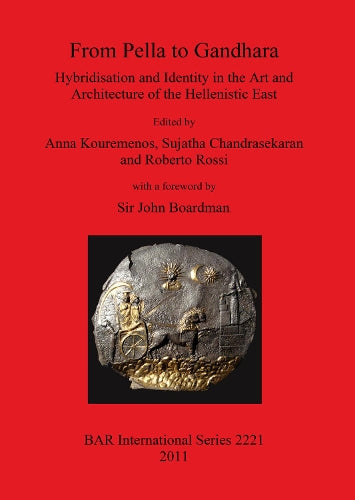 From Pella to Gandhara. Hybridisation and Identity in the Art and Architecture of the Hellenistic East