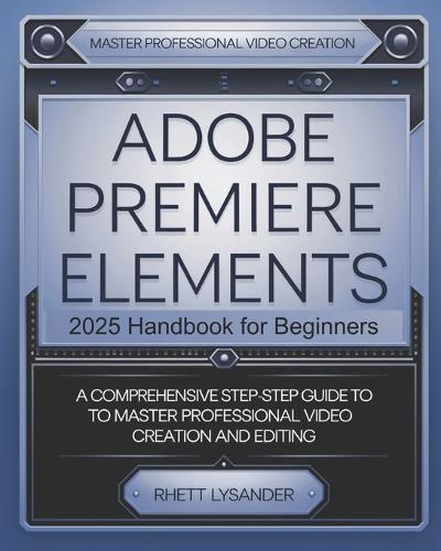 Adobe Premiere Elements 2025 Handbook for Beginners
