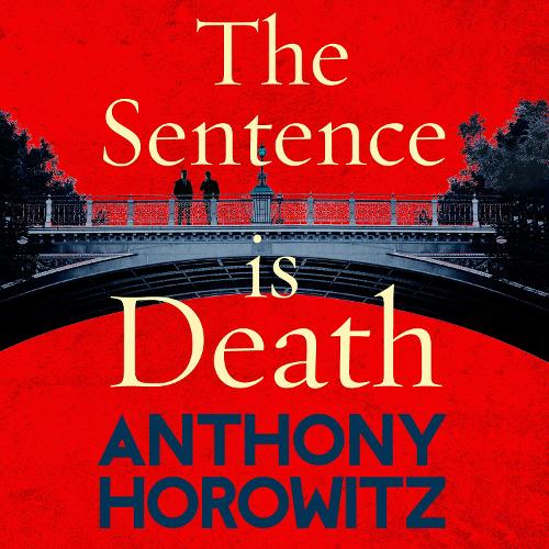 The Sentence is Death: A mind-bending murder mystery from the bestselling author of THE WORD IS MURDER (Hawthorne, 2