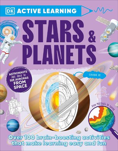 Active Learning Stars and Planets: Over 100 Brain-Boosting Activities that Make Learning Easy and Fun (DK Active Learning