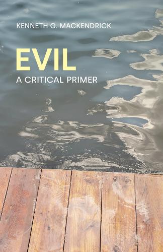 Evil: A Critical Primer (Concepts in the Study of Religion