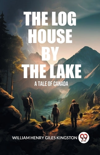 The Log House by the LakeA Tale of Canada (Edition2024)