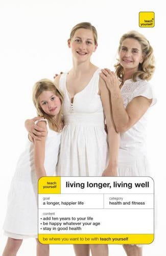 Teach Yourself Living Longer, Living Well