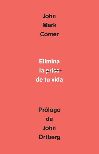 Elimina la prisa de tu vida: Cómo mantener la salud emocional y espiritual en el caos del mundo moderno / The Ruthless Elimination of Hurry