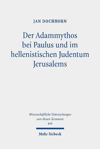 Der Adammythos bei Paulus und im hellenistischen Judentum Jerusalems