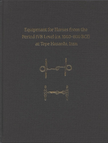 Equipment for Horses from the Period IVB Level (ca. 1000-800 BCE) at Tepe Hasanlu, Iran