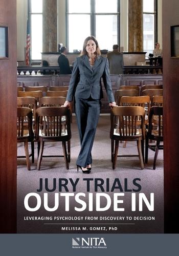 Jury Trials Outside In : Leveraging Psychology From Discovery To Decision