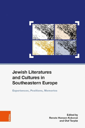Jewish Literatures And Cultures In Southeastern Europe: Experiences, Positions, Memories