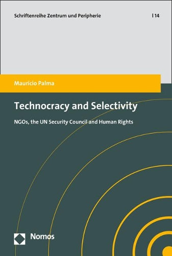 Technocracy And Selectivity: Ngos, The Un Security Council And Human Rights