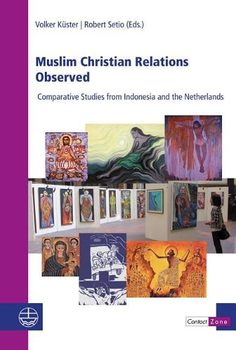 Muslim Christian Relations Observed: Comparative Studies From Indonesia And The Netherlands