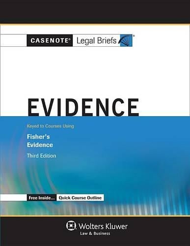 Casenote Legal Briefs: Evidence, Keye To Fisher, Third Edition