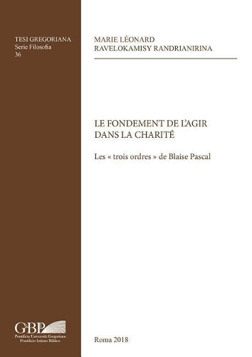 Le Fondament De L`Agir Dans La Charite: Les Trois Ordres De Blaise Pascal