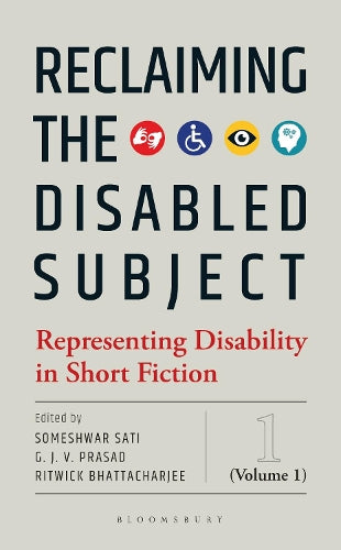 Reclaiming The Disabled Subject: Representing Disability In Short Fiction (Volume 1)