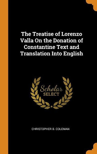 Treatise Of Lorenzo Valla On The Donation Of Constantine Text And Translation Into English
