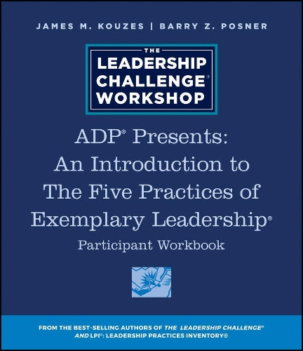 Adp Presents: An Introduction To The Five Practices Of Exemplary Leadership Participant Workbook