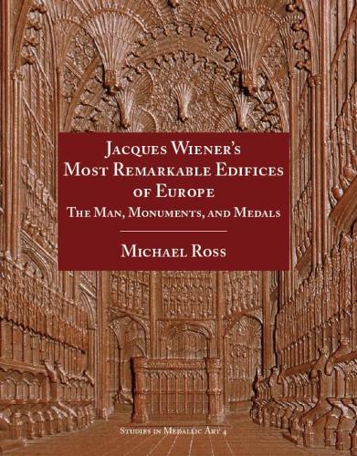 Jacques Wiener`S Most Remarkable Edifices Of Europe: The Man, Monuments, And Medals