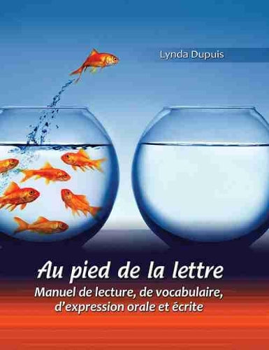 Au pied de la lettre: Manuel de lecture, de vocabulaire, d'expression orale et ecrite