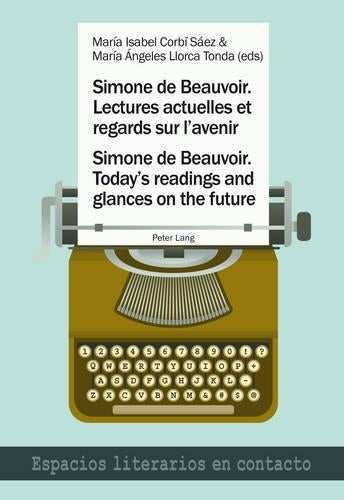 Simone de Beauvoir. Lectures actuelles et regards sur l’avenir / Simone de Beauvoir. Today’s readings and glances on the future