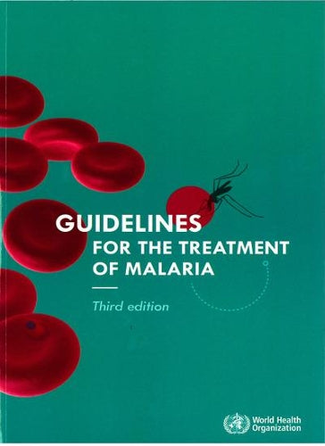 Guidelines for the Treatment of Malaria. Third Edition