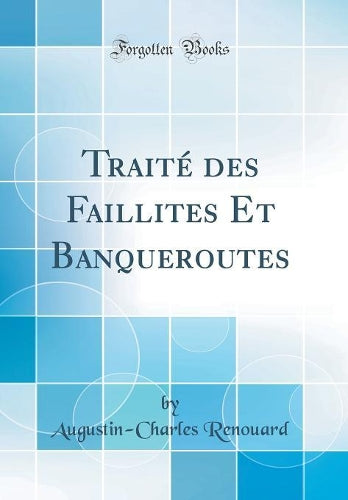 Traité Des Faillites Et Banqueroutes (Classic Reprint)