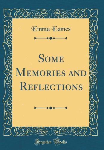 Some Memories and Reflections (Classic Reprint)