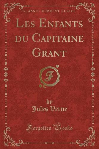 Les Enfants Du Capitaine Grant (Classic Reprint)