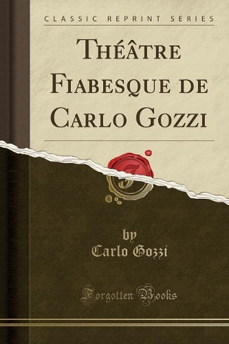 Théâtre Fiabesque de Carlo Gozzi (Classic Reprint)