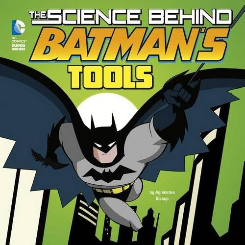 Science Behind Batman Science Behind Batmans Tools