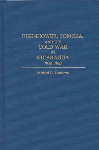 Eisenhower, Somoza, and the Cold War in Nicaragua