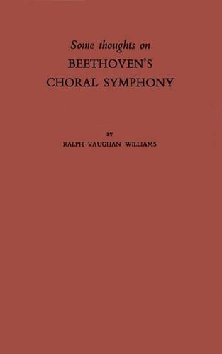 Some Thoughts on Beethoven's Choral Symphony with Writings on Other Musical Subjects