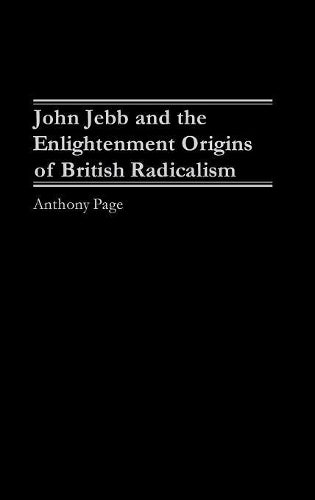 John Jebb and the Enlightenment Origins of British Radicalism