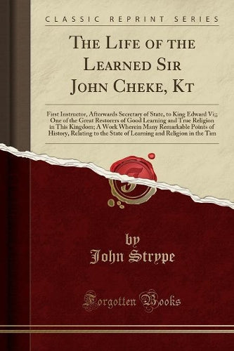 The Life of the Learned Sir John Cheke, Kt