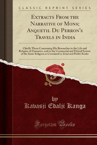 Extracts from the Narrative of Mons; Anquetil Du Perron's Travels in India