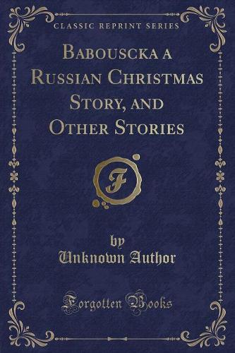 Babouscka a Russian Christmas Story, and Other Stories (Classic Reprint)