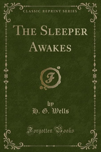 The Sleeper Awakes (Classic Reprint)