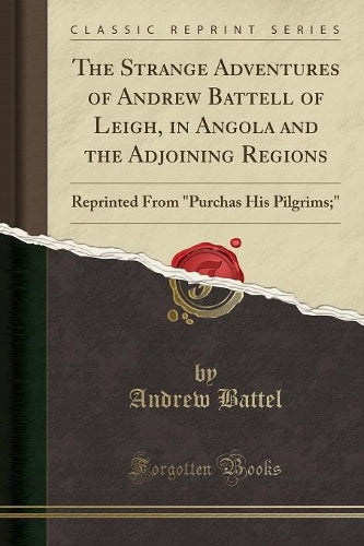 The Strange Adventures of Andrew Battell of Leigh, in Angola and the Adjoining Regions