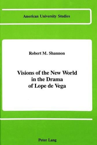 Visions of the New World in the Drama of Lope De Vega