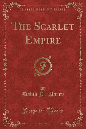 The Scarlet Empire (Classic Reprint)