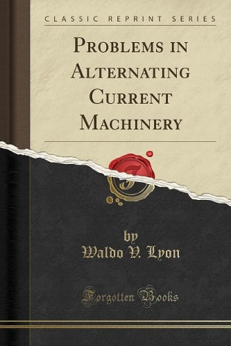 Problems in Alternating Current Machinery (Classic Reprint)