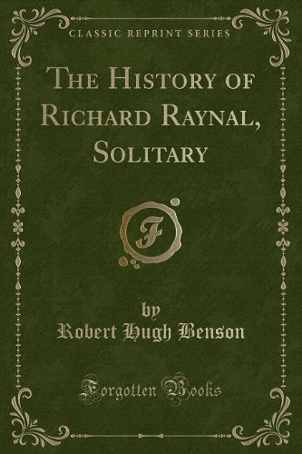The History of Richard Raynal, Solitary (Classic Reprint)