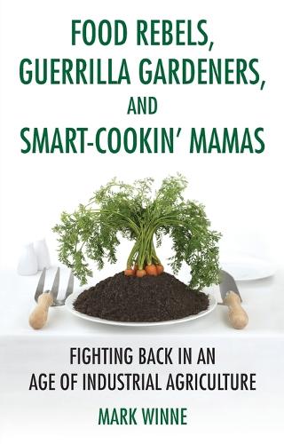 Food Rebels, Guerrilla Gardeners, and Smart-Cookin' Mamas