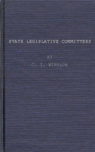 State Legislative Committees, a Study in Procedure.