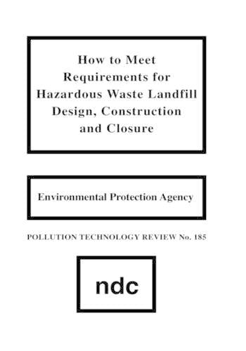 How to Meet Requirements for Hazardous Waste Landfill Design, Construction and Closure