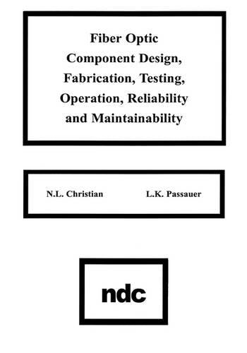 Fiber Optic Component Design, Fabrication, Testing, Operation, Reliability and Maintainability