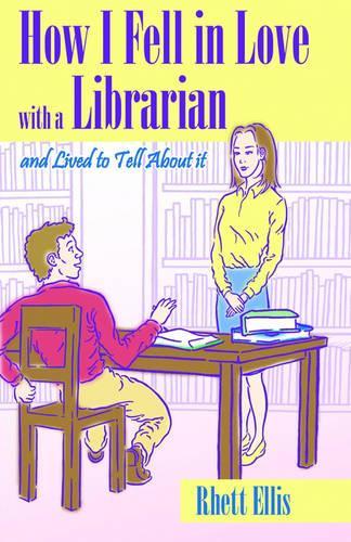 How I Fell in Love with a Librarian and Lived to Tell About it