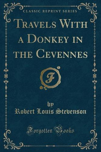 Travels with a Donkey in the Cevennes (Classic Reprint)
