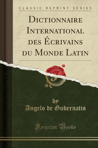 Dictionnaire International Des Écrivains Du Monde Latin (Classic Reprint)