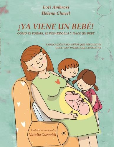 ¡YA VIENE UN BEBÉ! Cómo se forma, se desarrolla y nace un bebé. Explicación para niños que preguntan, guía para padres que responden. (Versión para Hispanoamérica)