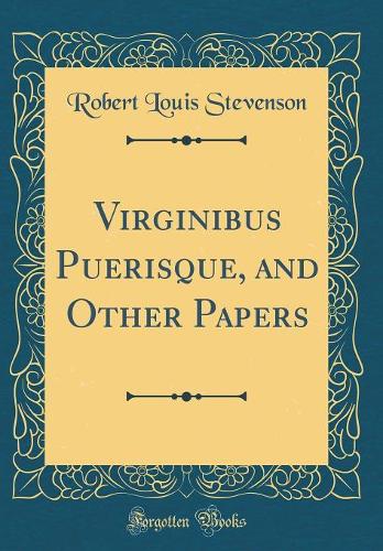 Virginibus Puerisque, and Other Papers (Classic Reprint)