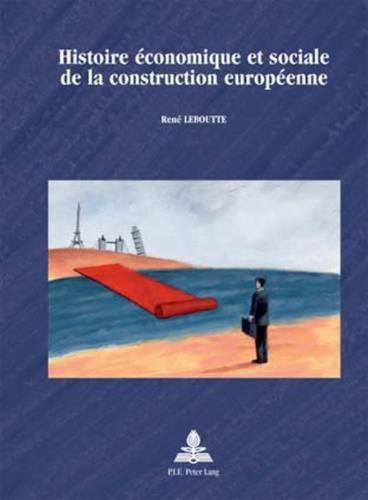 Histoire Économique Et Sociale de la Construction Européenne